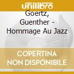 Goertz, Guenther - Hommage Au Jazz cd
