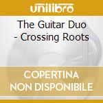 The Guitar Duo - Crossing Roots cd