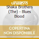 Shaka Brothers (The) - Blues Blood cd musicale di Shaka Brothers, The
