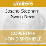 Joscho Stephan - Swing News cd musicale di Stephan, Joscho