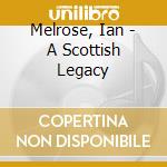 Melrose, Ian - A Scottish Legacy cd musicale di Melrose, Ian