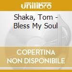 Shaka, Tom - Bless My Soul cd