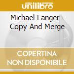 Michael Langer - Copy And Merge cd