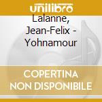 Lalanne, Jean-Felix - Yohnamour cd