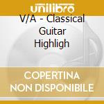 V/A - Classical Guitar Highligh cd musicale