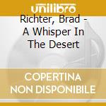 Richter, Brad - A Whisper In The Desert cd