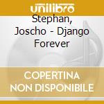 Stephan, Joscho - Django Forever cd musicale di Joscho Stephan