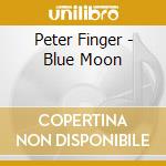 Peter Finger - Blue Moon cd musicale di Peter Finger