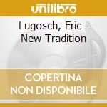 Lugosch, Eric - New Tradition cd