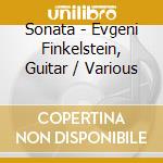 Sonata - Evgeni Finkelstein, Guitar / Various cd musicale di Various Composers