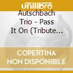 Autschbach Trio - Pass It On (Tribute To Joe Pass) cd musicale di Autschbach Trio