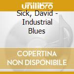 Sick, David - Industrial Blues cd