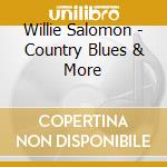 Willie Salomon - Country Blues & More cd musicale di Salomon, Willie