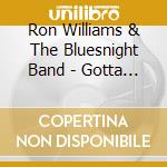 Ron Williams & The Bluesnight Band - Gotta Do The... cd