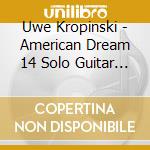Uwe Kropinski - American Dream 14 Solo Guitar Pieces cd