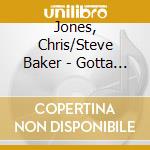 Jones, Chris/Steve Baker - Gotta Look Up cd