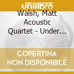 Walsh, Matt Acoustic Quartet - Under Suspicion cd