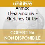 Ahmed El-Salamouny - Sketches Of Rio cd musicale
