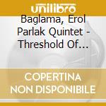 Baglama, Erol Parlak Quintet - Threshold Of Light cd