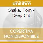 Shaka, Tom - Deep Cut cd