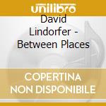 David Lindorfer - Between Places cd