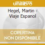 Hegel, Martin - Viaje Espanol cd
