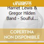 Harriet Lewis & Gregor Hilden Band - Soulful Stew cd