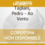 Tagliani, Pedro - Ao Vento cd