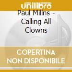 Paul Millns - Calling All Clowns cd musicale