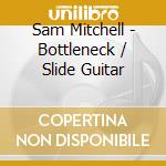 Sam Mitchell - Bottleneck / Slide Guitar