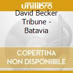 David Becker Tribune - Batavia cd musicale di Becker, David Tribune