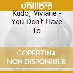 Kudo, Viviane - You Don't Have To cd