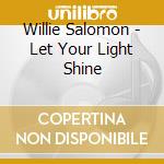 Willie Salomon - Let Your Light Shine cd musicale di Willie Salomon