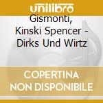 Gismonti, Kinski Spencer - Dirks Und Wirtz cd musicale di Gismonti, Kinski Spencer