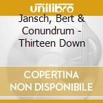 Jansch, Bert & Conundrum - Thirteen Down cd