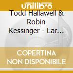Todd Hallawell & Robin Kessinger - Ear Candy cd musicale di Todd Hallawell & Robin Kessinger