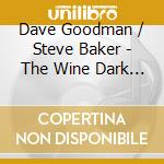 Dave Goodman / Steve Baker - The Wine Dark Sea
