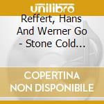 Reffert, Hans And Werner Go - Stone Cold And Broken cd