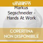 Markus Segschneider - Hands At Work cd