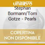 Stephan Bormann/Tom Gotze - Pearls cd musicale di Bormann, Stephan/Tom Gotze