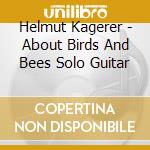 Helmut Kagerer - About Birds And Bees Solo Guitar cd musicale di Helmut Kagerer