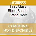 First Class Blues Band - Brand New cd musicale di First Class Blues Band