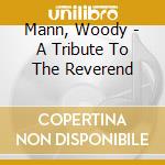 Mann, Woody - A Tribute To The Reverend cd