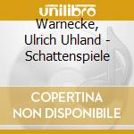 Warnecke, Ulrich Uhland - Schattenspiele cd