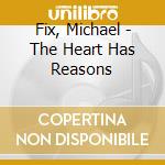 Fix, Michael - The Heart Has Reasons cd