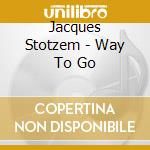 Jacques Stotzem - Way To Go cd musicale di Stotzem, Jacques