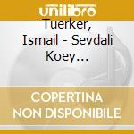 Tuerker, Ismail - Sevdali Koey Tuerkueleri cd