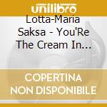 Lotta-Maria Saksa - You'Re The Cream In My cd