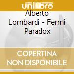 Alberto Lombardi - Fermi Paradox cd musicale di Alberto Lombardi