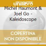 Michel Haumont & Joel Go - Kaleidoscope cd musicale